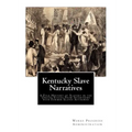 Kentucky Slave Narratives: A Folk History of Slavery in the United States From Interviews with Former Slaves Authored