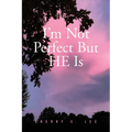 I'm Not Perfect But HE Is