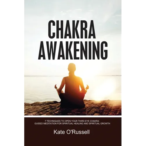 Chakra Awakening: 7 Techniques to Open Your Third Eye Chakra: Guided Meditation for Spiritual Healing and Spiritual Growth