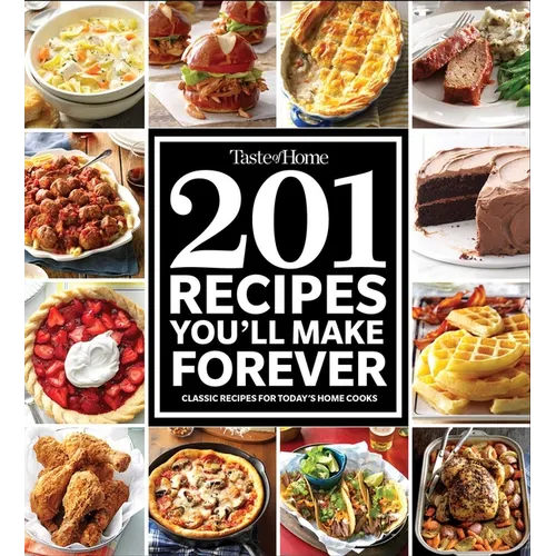 Taste of Home 201 Recipes You'll Make Forever: Classic Recipes for Today's Home Cooks