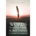 Words that Might Mean Something to Someone Someday: A modern poetry book about love, loss, and the stages of grief.
