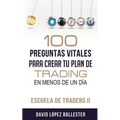 Escuela de Traders II: 100 Preguntas Vitales Para Crear Tu Plan de Trading En Menos de Un Día