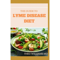 The Guide to Lyme Disease Diet: Meal Plan to Fight the Inflammatory Auto-Immune Response and Beat Lyme Disease