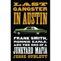 Last Gangster in Austin: Frank Smith, Ronnie Earle, and the End of a Junkyard Mafia