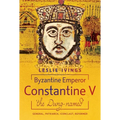 Byzantine Emperor Constantine V, 'The Dung-Named': General, Patriarch, Iconoclast, Reformer