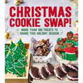 Christmas Cookie Swap!: More Than 100 Treats to Share This Holiday Season