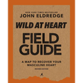 Wild at Heart Field Guide, Revised Edition: Discovering the Secret of a Man's Soul