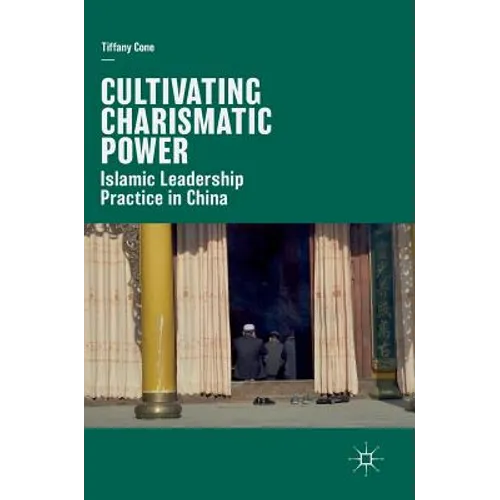 Cultivating Charismatic Power: Islamic Leadership Practice in China