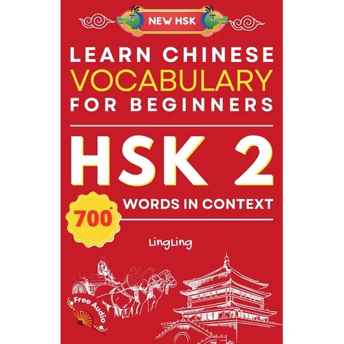 Learn Chinese Vocabulary for Beginners: New HSK Level 2 Chinese Vocabulary Book (Free Audio) - Master Over 700 Words in Context
