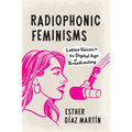 Radiophonic Feminisms: Latina Voices in the Digital Age of Broadcasting