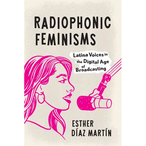 Radiophonic Feminisms: Latina Voices in the Digital Age of Broadcasting