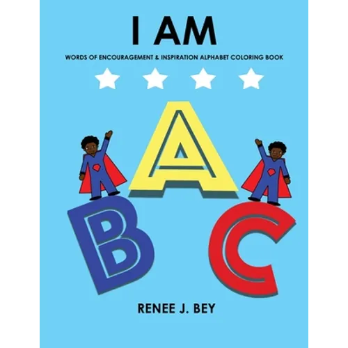I Am: Words of Encouragement & Inspiration Alphabet Coloring Book: Children Coloring & Activity Book for Ages 3-7