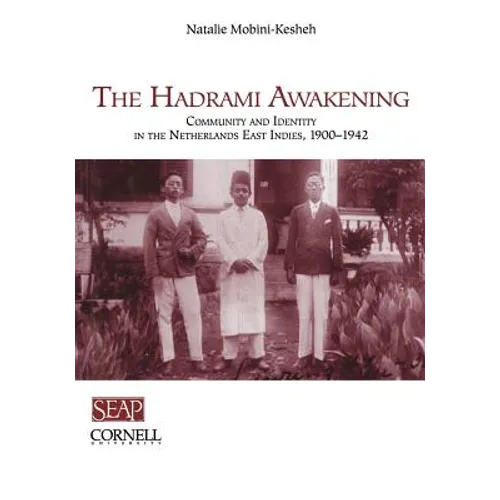 The Hadrami Awakening: Community and Identity in the Netherlands East Indies, 1900-1942