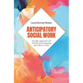 Anticipatory Social Work: Foresight Approaches and Tools for Social Imagining and Collective PRAXIS