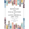 A Monetary and Fiscal History of Latin America, 1960-2017