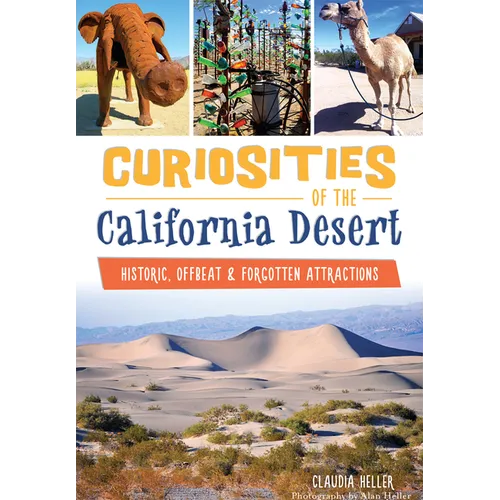 Curiosities of the California Desert: Historic, Offbeat & Forgotten Attractions