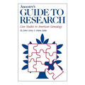 Ancestry's Guide to Research: Case Studies in American Genealogy