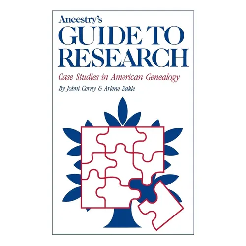 Ancestry's Guide to Research: Case Studies in American Genealogy