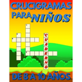 Crucigramas Para Niños De 8 A 10 Años: Diversos Crucigramas Para Niños, Crucigramas En Español Para Que Los Mas Pequeños Se Diviertan Letra Grande.