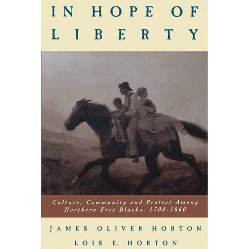 In Hope of Liberty: Culture, Community and Protest Among Northern Free Blacks, 1700-1860