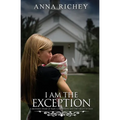 I Am the Exception: A Mother's Story of Rape Conception and the Grace of God