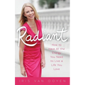 Radiant: How to Have All the Energy You Need to Live a Life You Love