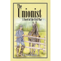 The Unionist: A Novel of the Civil War