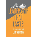 Authentic Leadership That Lasts the you can-do-it guide