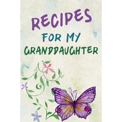 Recipes For My Granddaughter: A Keepsake Cookbook to Write Your Favorite Family Recipes 6x9 inch 120 pages - Gifts For Grandaughters