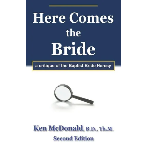 Here Comes The Bride: A Critique of the Baptist Bride Heresy