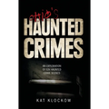 Ohio's Haunted Crimes: An Exploration of Ten Haunted Crime Scenes