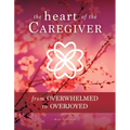 The Heart of the Caregiver: From Overwhelmed to Overjoyed