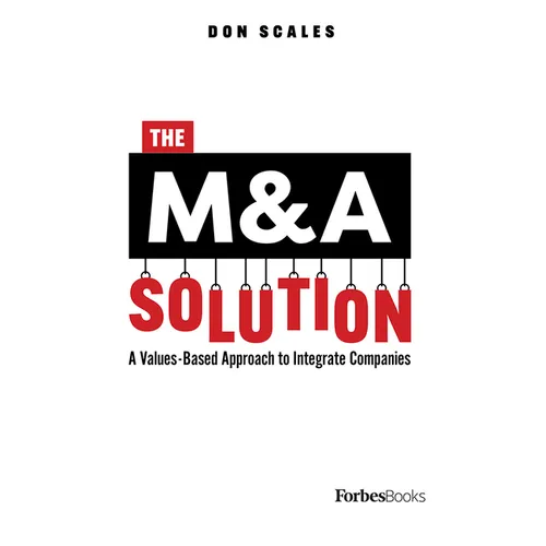 The M&A Solution: A Values-Based Approach to Integrate Companies