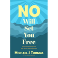 No Will Set You Free: Quit Overthinking and Say Yes to Self-Happiness (Habits Book for People Pleasing, Why You Should Choose the Power of No, Priorit