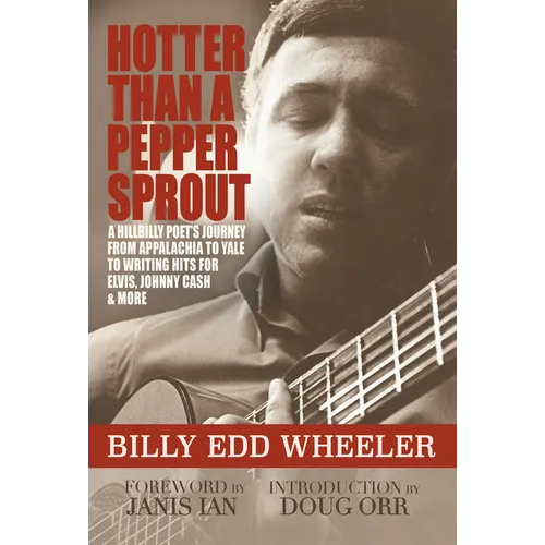 Hotter Than a Pepper Sprout: A Hillbilly Poet's Journey from Appalachia to Yale to Writing Hits for Elvis, Johnny Cash & More