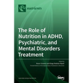 The Role of Nutrition in ADHD, Psychiatric, and Mental Disorders Treatment