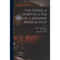 The Geisha, a Story of a Tea House, a Japanese Musical Play