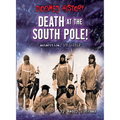 Death at the South Pole!: Antarctica, 1911-1912