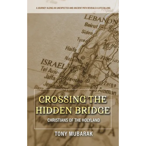 Crossing The Hidden Bridge: Christians of The Holyland