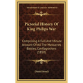 Pictorial History Of King Philips War: Comprising A Full And Minute Account Of All The Massacres Battles, Conflagrations (1850)