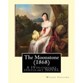 The Moonstone (1868). By: Wilkie Collins (illustrated): The Moonstone (1868) by Wilkie Collins is a 19th-century British epistolary novel, gener