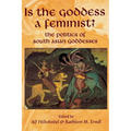 Is the Goddess a Feminist?: The Politics of South Asian Goddesses