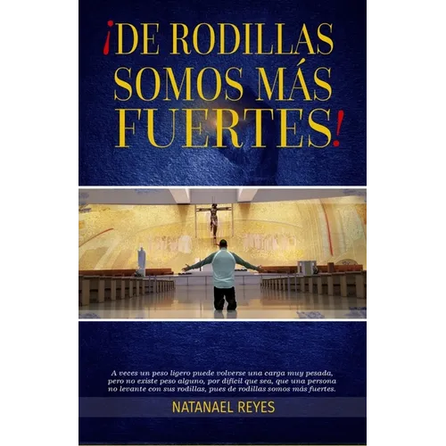 de Rodillas Somos Más Fuertes: No existe problema que la oración no pueda vencer