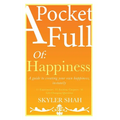 A Pocket Full Of: Happiness: A guide to creating your own happiness, instantly