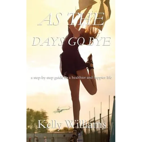 As The Days Go By: Step-by-Step Guide to a Healthier and Happier Life