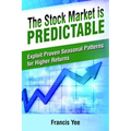 The Stock Market is Predictable: Exploit Proven Seasonal Patterns for Higher Returns