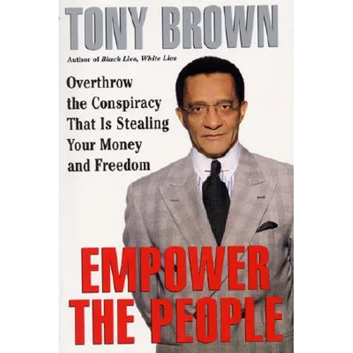 Empower the People: Overthrow the Conspiracy That Is Stealing Your Money and Freedom