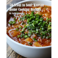 50 Seoul to Soul: Korean Home Cooking Recipes