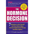 The Hormone Decision: 7 Questions To Ask Yourself and Your Doctor About Hormone Replacement Therapy and Other Options