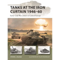 Tanks at the Iron Curtain 1946-60: Early Cold War Armor in Central Europe